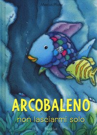 Arcobaleno, non lasciarmi solo!