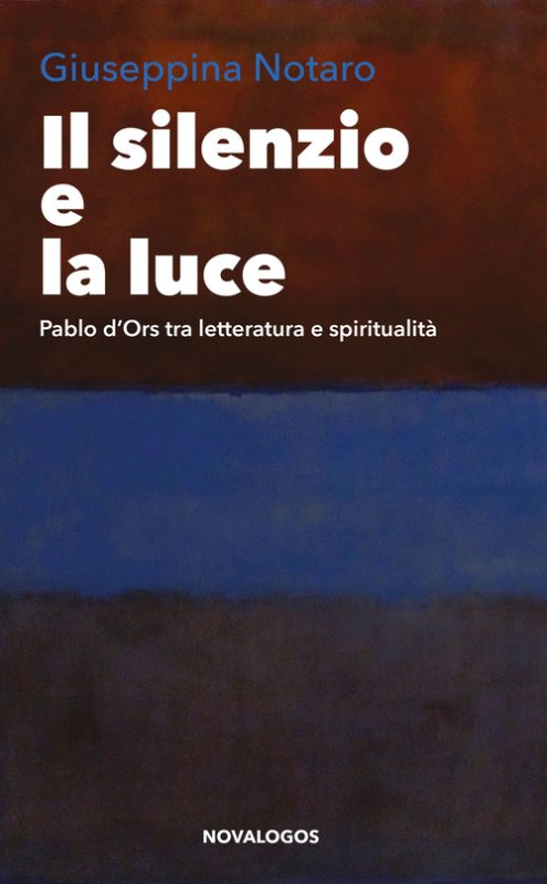 Il silenzio e la luce. Pablo d'Ors tra letteratura e spiritualità