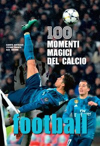 Football. 100 momenti magici del calcio