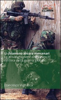 Li Chiamano Ancora Mercenari. La Privatizzazione Degli Eserc