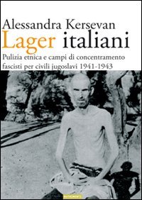 Lager italiani. Pulizia etnica e campi di concentramento fascisti per civili jugoslavi 1941-1943