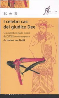 I celebri casi del giudice Dee. Un autentico giallo cinese del XVIII secolo