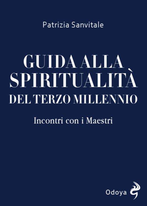 Guida alla spiritualità del terzo millennio. Incontri con i Maestri