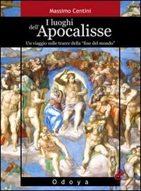 I luoghi dell'Apocalisse. Un viaggio sulle tracce della «fine del mondo»