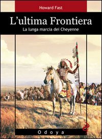 L'ultima frontiera. La lunga marcia dei Cheyenne