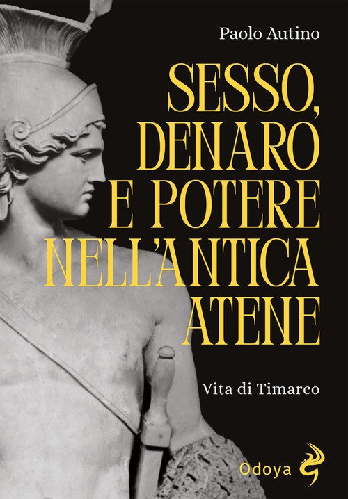 Sesso, denaro e potere nell'antica Atene. Vita di Timarco