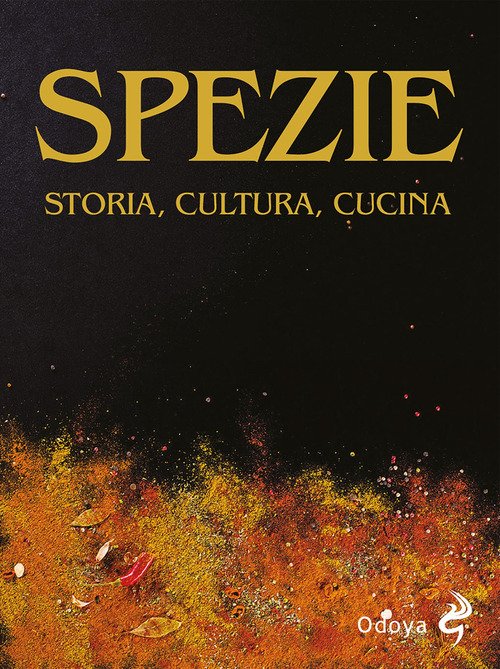 Spezie. Storia, cultura, cucina