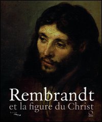 Rembrandt et la figure du Christ