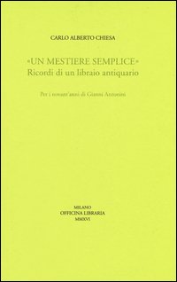 «Un mestiere semplice». Ricordi di un librario antiquario. Per i novant'anni di Gianni Antonini