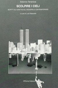 Scolpire i cieli. Scritti sui grattacieli moderni e contemporanei