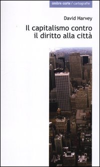 Il capitalismo contro il diritto alla città