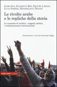 Le rivolte arabe e le repliche della storia. Le economie di rendita, i soggetti politici, i condizionamenti internazionali