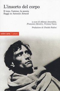 L'insorto del corpo. Saggi su Antonin Artaud