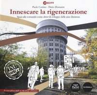 Innescare la rigenerazione. Spazi alle comunità come «driver» di sviluppo delle aree dismesse. Il caso pilota dell'ex Alc. Este a Ferrara