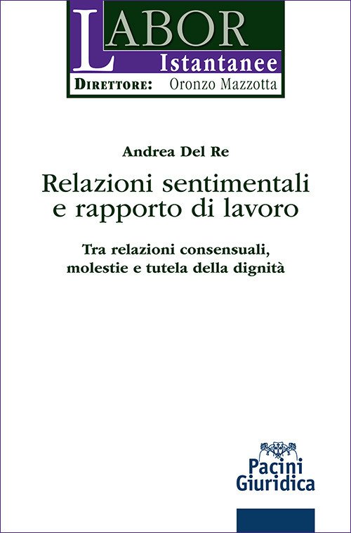 Relazioni sentimentali e rapporto di lavoro. Tra relazioni consensuali, molestie e tutela della dignità