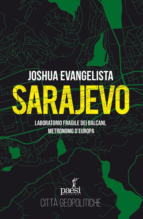 Sarajevo. Laboratorio fragile dei Balcani, metronomo d'Europa