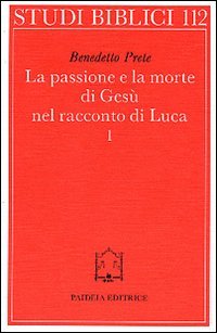 La passione e la morte di Gesù nel racconto di Luca. Vol. 1: I racconti della passione. L'Arresto.