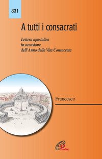 A tutti i consacrati. Lettera apostolica in occasione dell'anno della vita consacrata