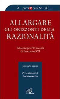 Allargare gli orizzonti della razionalità. I discorsi per l'università di Benedetto XVI