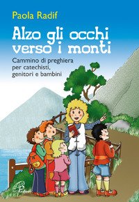 Alzo gli occhi verso i monti. Breve cammino di preghiera per catechisti, genitori, bambini