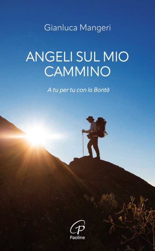 Angeli sul mio cammino. A tu per tu con la bontà