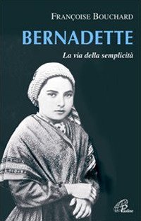 Bernadette. La via della semplicità
