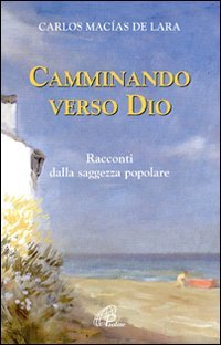 Camminando verso Dio. 18 racconti dalla saggezza popolare