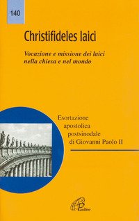 Christifideles laici. Vocazione e missione dei laici nella Chiesa e nel mondo. Esortazione apostolica postsinodale di Giovanni Paolo II