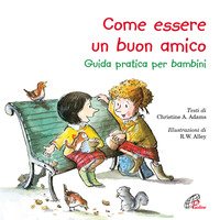 Come essere un buon amico. Guida pratica per bambini