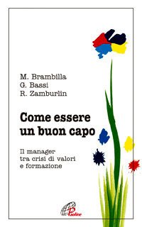 Come essere un buon capo. Il manager tra crisi di valori e formazione