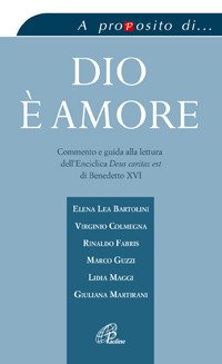 Dio è amore. Commento e guida alla lettura dell'enciclica «Deus caritas est» di Benedetto XVI