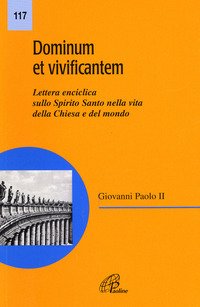 Dominum et vivificantem. Lettera enciclica sullo Spirito Santo nella vita della Chiesa e del mondo