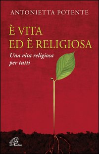 È vita ed è religiosa. Una vita religiosa per tutti