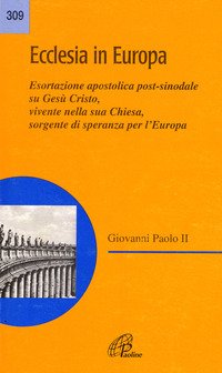 Ecclesia in Europa. Esortazione apostolica post-sinodale su Gesù Cristo, vivente nella sua Chiesa, sorgente di speranza per l'Europa