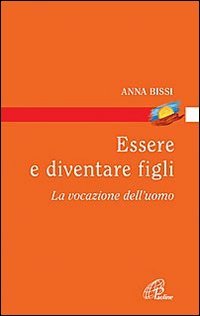 Essere e diventare figli. La vocazione dell'uomo