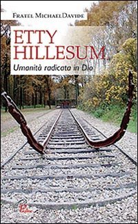 Etty Hillesum. Umanità radicata in Dio