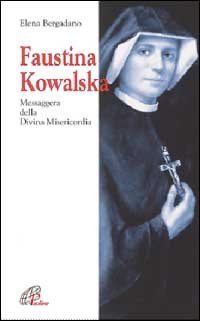 Faustina Kowalska. Messaggera della Divina Misericordia