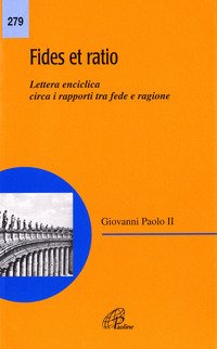 Fides et ratio. Lettera enciclica circa i rapporti tra fede e ragione