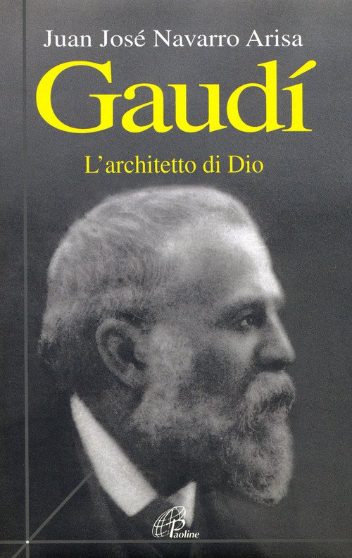 Gaudí. L'architetto di Dio