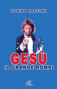 Gesù, il grande «rompi»