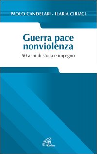 Guerra pace nonviolenza. 50 anni di storia e impegno