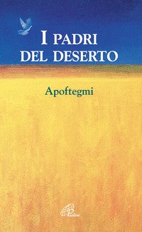 I padri del deserto. Apoftegmi