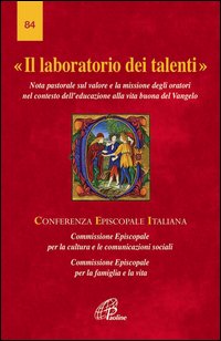 Il laboratorio di talenti. Nota pastorale sul valore e la missione degli oratori nel contesto dell'educazione alla vita buona del Vangelo