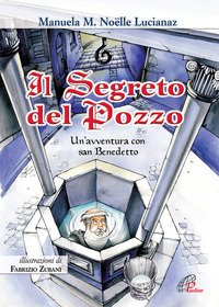 Il segreto del pozzo. Un'avventura con San Benedetto
