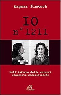 Io, n. 1211. Nell'inferno delle carceri comuniste cecoslovacche