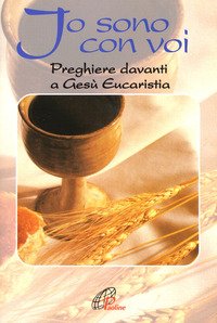 Io sono con voi. Preghiere davanti a Gesù eucaristia