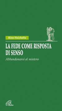 La fede come risposta di senso. Abbandonarsi al mistero