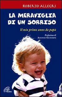 La meraviglia di un sorriso. Il mio primo anno da papà