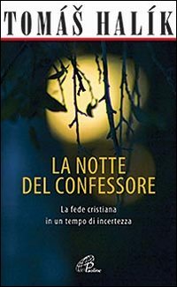 La notte del confessore. La fede cristiana in un tempo di incertezza