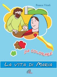 La vita di Maria. Da colorare